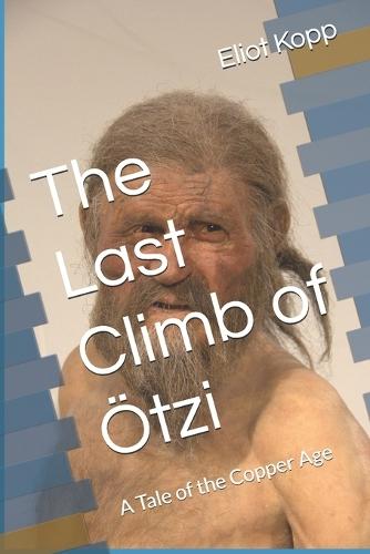 The Last Climb of Ötzi: A Tale of the Copper Age