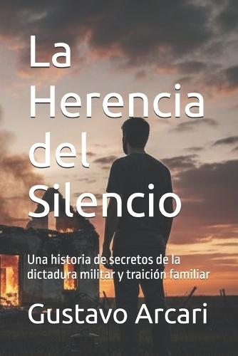 La Herencia del Silencio: Una historia de secretos de la dictadura militar y traición familiar