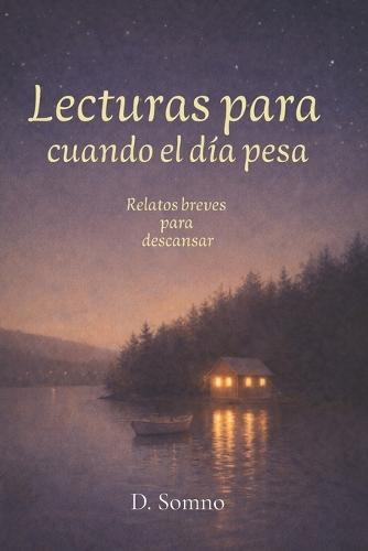 Lecturas para cuando el día pesa: Relatos breves para leer de noche, soltar el día y descansar sin apuro - Libro en español