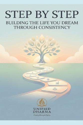 Step by Step: Building the Life You Dream Through Consistency