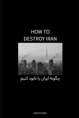 How To Destroy Iran