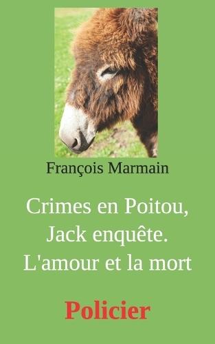 Crimes en Poitou, Jack enquête. L'amour et la mort: Policier