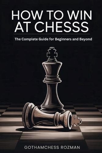 How to Win at Chess 2026: The Complete Guide for Beginners and Beyond