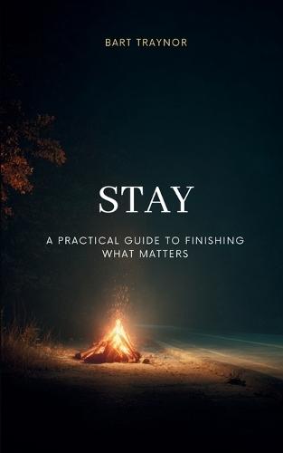 Stay: A practical guide to finishing what matters