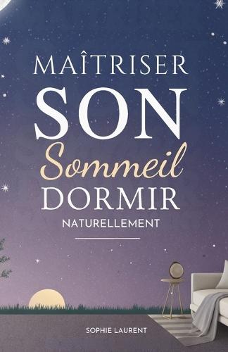 Maîtriser Son Sommeil: Dormir Naturellement
