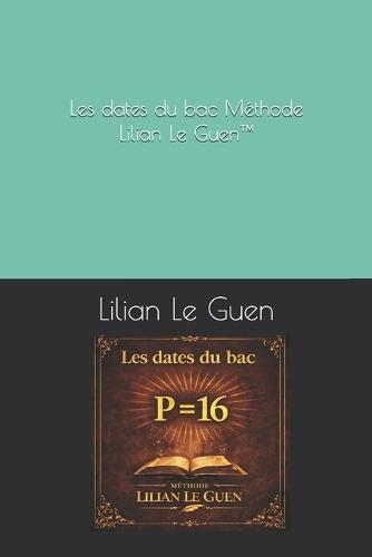 Les dates du bac Méthode Lilian Le Guen(TM)