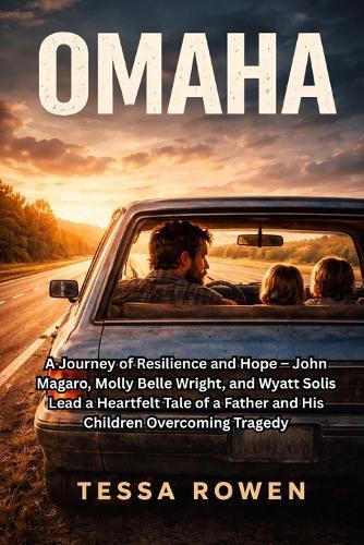 Omaha: A Journey of Resilience and Hope - John Magaro, Molly Belle Wright, and Wyatt Solis Lead a Heartfelt Tale of a Father and His Children Overcoming Tragedy