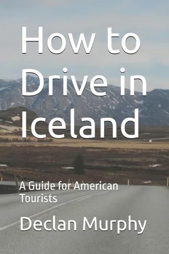 How to Drive in Iceland: A Guide for American Tourists