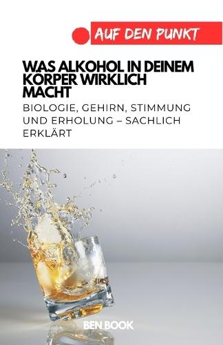 Was Alkohol in deinem Körper wirklich macht: Biologie, Gehirn, Stimmung und Erholung - sachlich erklärt