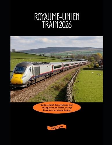 Royaume-Uni en train 2026: Guide complet des voyages en train en Angleterre, en Écosse, au Pays de Galles et en Irlande du Nord