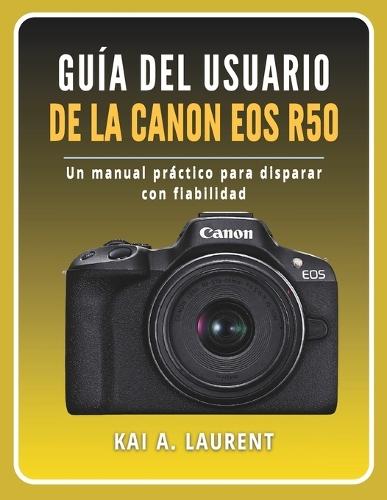 Guía del usuario de la Canon EOS R50: Un manual práctico para disparar con fiabilidad