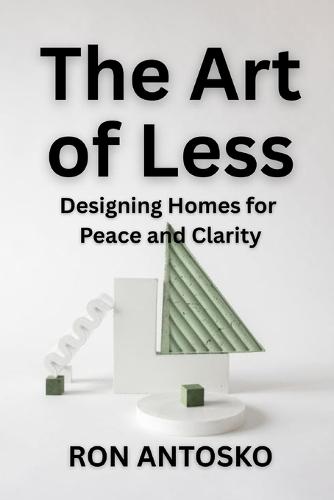 The Art of Less: Designing Homes for Peace and Clarity
