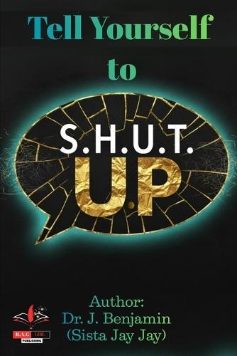 Tell Yourself to S.H.U.T U.P