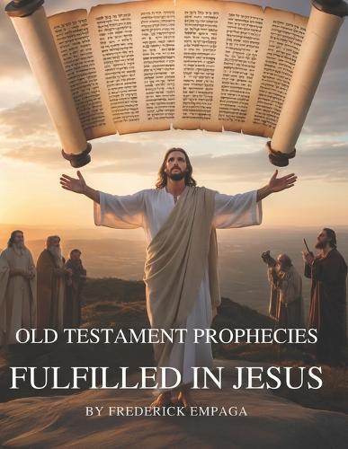 OT Prophecies Fulfilled in Jesus With Insight: How Over 300 Old Testament Promises Point to Christ's Birth, Life, Death, and Resurrection