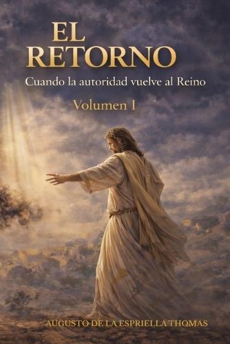 El Retorno - Cuando la Autoridad vuelve al Reino
