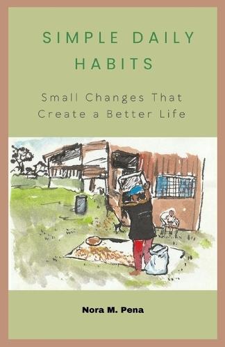 Simple Daily Habits: Small Changes That Create a Better Life