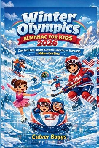 Winter Olympics Almanac for Kids 2026: Cool Fun Facts, Sports Explained, Records, and Team USA at Milan-Cortina