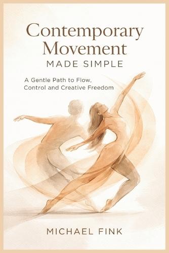 Contemporary Movement Made Simple: A Gentle Path to Flow, Control, and Creative Freedom