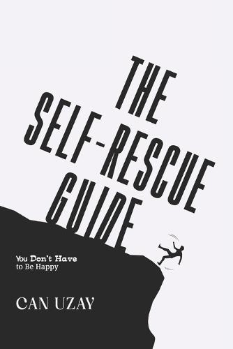 The Self-Rescue Guide: You Don't Have to Be Happy