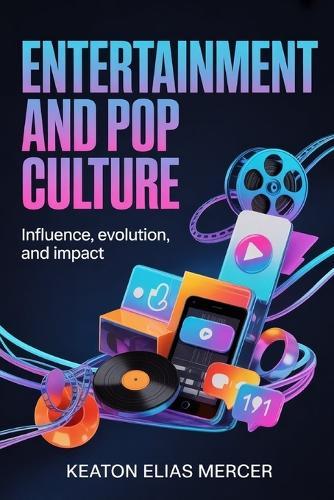 Entertainment and Pop Culture: Influence, Evolution, and Impact
