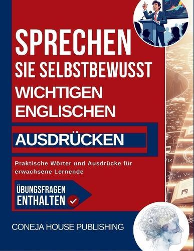 Sprechen Sie Selbstbewusst Mit Wichtigen Englischen Ausdrücken: Praktische Wörter und Ausdrücke für erwachsene Lernende