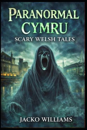 Paranormal Cymru: Scary Welsh Tales: Book One