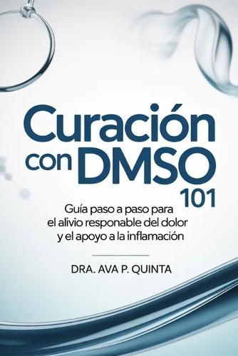 Curación con DMSO 101: Guía paso a paso para el alivio responsable del dolor y el apoyo a la inflamación