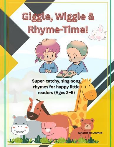 Giggle, Wiggle & Rhyme-Time!: Super-catchy, sing-song rhymes for happy little readers (Ages 2-5)
