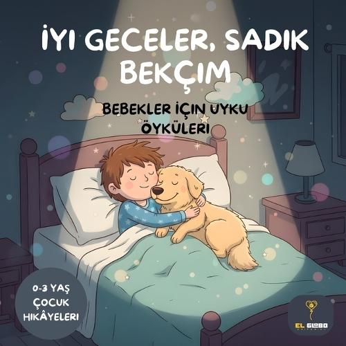 İyi Geceler Sadık Bekçim: Bebekler İçin Uyku Öyküleri In Turkish: 0-3 Yaş Çocuk Hikâyeleri - Bedtime Story in Turkish for Babies and Toddlers - Children's Turkish Book