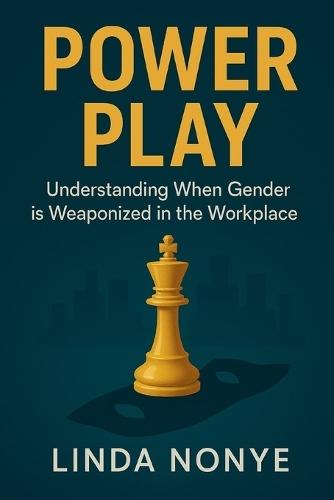 Power Play: Understanding When Gender is Weaponized in the Workplace