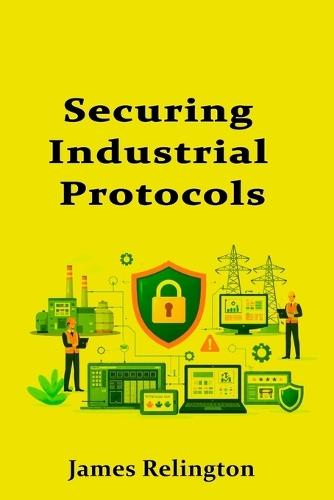 Securing Industrial Protocols: Modbus, DNP3, and IEC 104 for Beginners