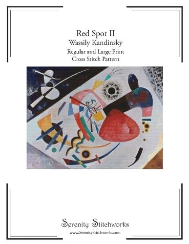 Red Spot II Cross Stitch Pattern Book - Wassily Kandinsky: Regular and Large Print Cross Stitch Pattern