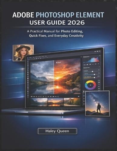 Adobe Photoshop Element User Guide 2026: A Practical Manual for Photo Editing, Quick Fixes, and Everyday Creativity