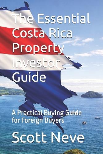 The Essential Costa Rica Property Investor Guide: A Practical Buying Guide for Foreign Buyers