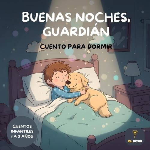 Buenas Noches, Guardián: Cuentos Infantiles para Dormir 1 a 3 Años: Cuentos para dormir niños 1, 2 y 3 años Libros para niños para dormir con historias infantiles de buenas noches y rutinas de sueño