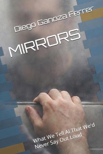 Mirrors: What We Tell AI That We'd Never Say Out Loud