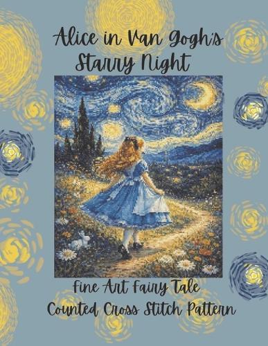 Alice in Van Gogh's Starry Night: Fine Art Fairy Tale Counted Cross Stitch Pattern