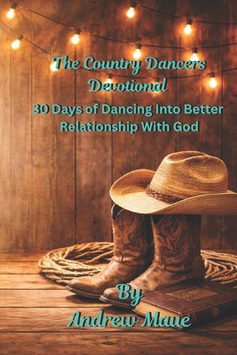 The Country Dancers Devotional: 30 Days Of Dancing Into A Better Relationship With God