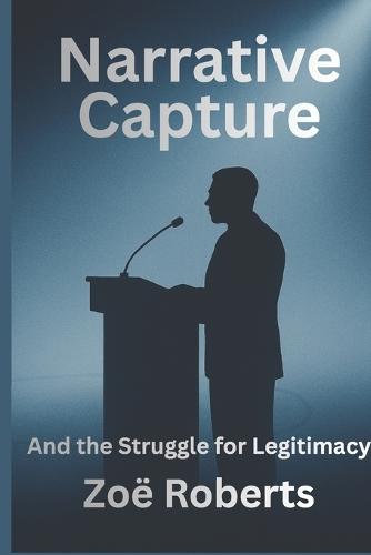 Narrative Capture and the Struggle for Legitimacy