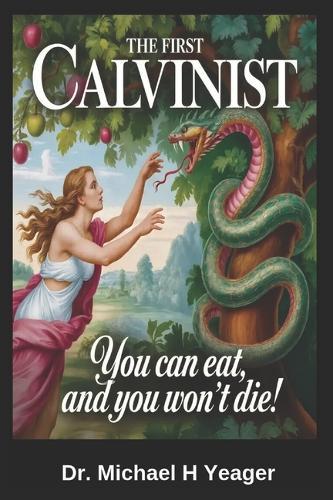 The First Calvinist: You can eat, and you won't Die!