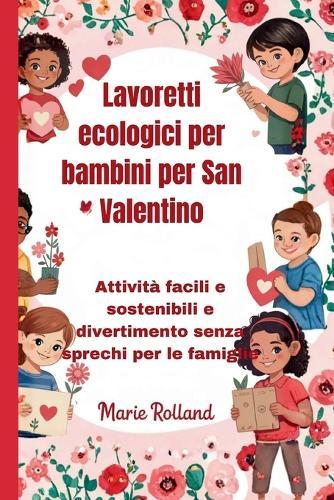 Lavoretti ecologici per bambini per San Valentino: Attività facili e sostenibili e divertimento senza sprechi per le famiglie