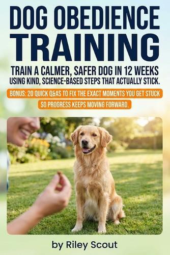Dog Obedience Training: A practical Dog Obedience Training Guide for reliable recall, loose-leash walks, and calm at home, with step-by-step plans that support service dog training, hunt dog training, and training therapy dog goals.