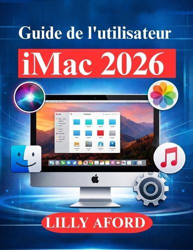 Guide de l'utilisateur iMac 2026: De la configuration aux conseils d'experts pour les utilisateurs macOS