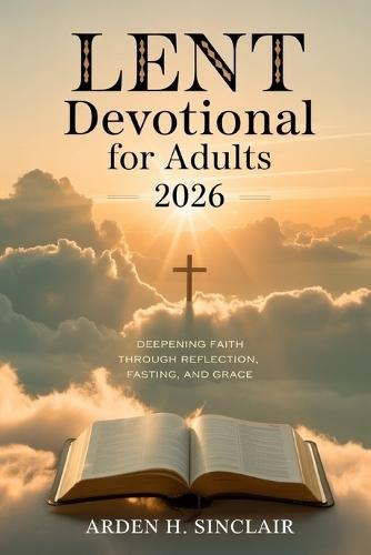 Lent Devotional for Adults 2026: Deepening Faith Through Reflection, Fasting, and Grace