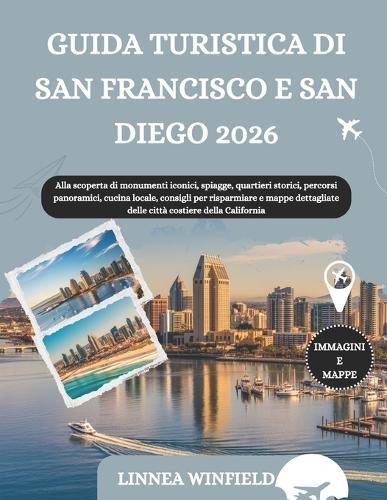 Guida Turistica Di San Francisco E San Diego 2026: Alla scoperta di monumenti iconici, spiagge, quartieri storici, percorsi panoramici, cucina locale, consigli per risparmiare e mappe dettagliate delle città costiere della California