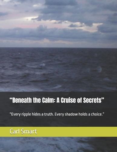 ""Beneath the Calm: A Cruise of Secrets"" ""Every ripple hides a truth. Every shadow holds a choice.""