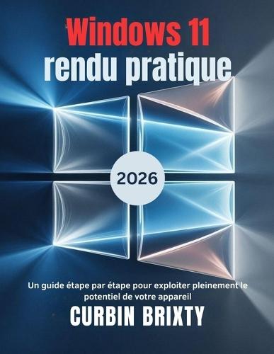 Windows 11 rendu pratique: Un guide étape par étape pour exploiter pleinement le potentiel de votre appareil