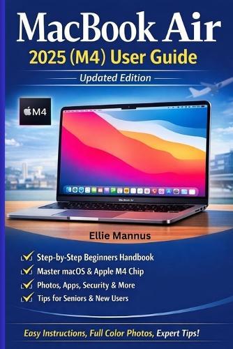 MacBook Air 2025 (M4) User Guide (Updated Edition): Step-by-Step Illustrated Manual for Beginners and Seniors