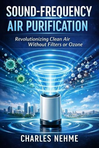 Sound-Frequency Air Purification: Revolutionizing Clean Air Without Filters or Ozone