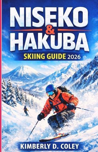 Niseko & Hakuba Skiing Guide 2026: Everything You Need to Plan, Ski, and Fall in Love With Japan's Ultimate Winter Destinations